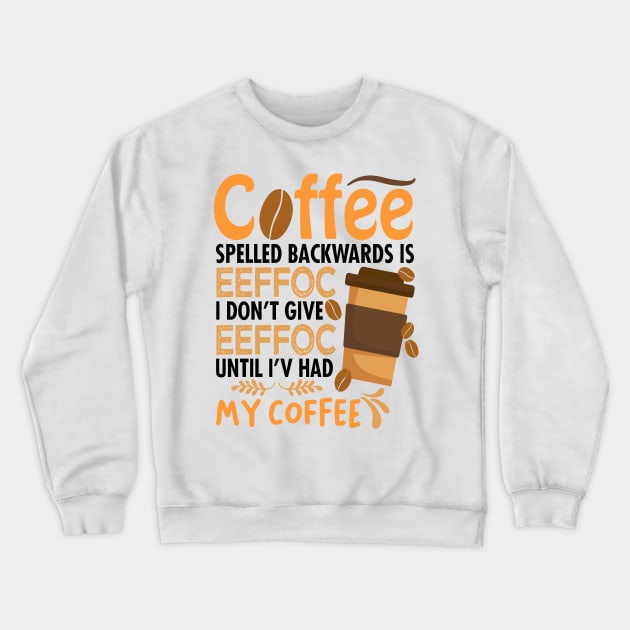 Coffee Spelled Backwards Is Eeffoc Crewneck Sweatshirt by egoandrianooi9